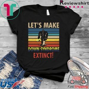 Let’s Make Down Syndrome Extinct Bigfoot Shirt