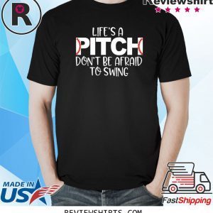 Life’s A Pitch Don’t Be Afraid To Swing 2020 T-Shirt