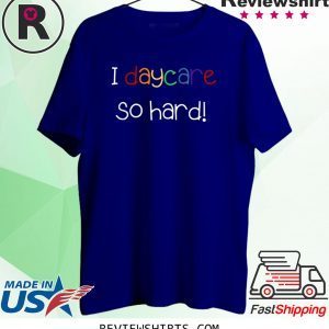 Little Sprouts I Day Care So Hard Unisex TShirt