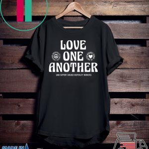 Love One Another And Support Chicago Hospitality Workers Shirt