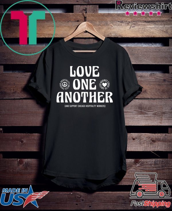 Love One Another And Support Chicago Hospitality Workers Shirt