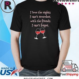 Love the Nights I Can't Remember with Friends I Can't Forget 2020 T-Shirt