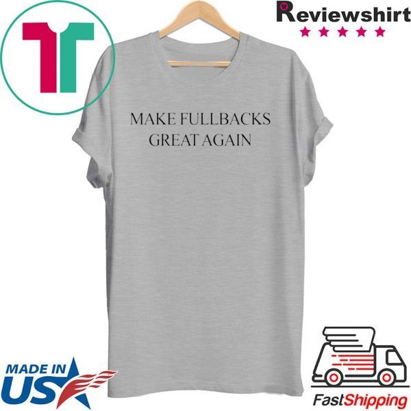 MAKE FULLBACKS GREAT AGAIN T-SHIRT