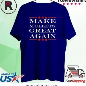 Make Mullets Great Again Funny Political Humor Funny Shirts