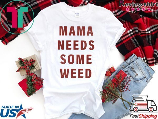 Mama need some weed Shirt