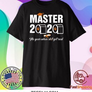 Master 2020 the year when shit got real t shirt students class of 2020 Tee Shirt