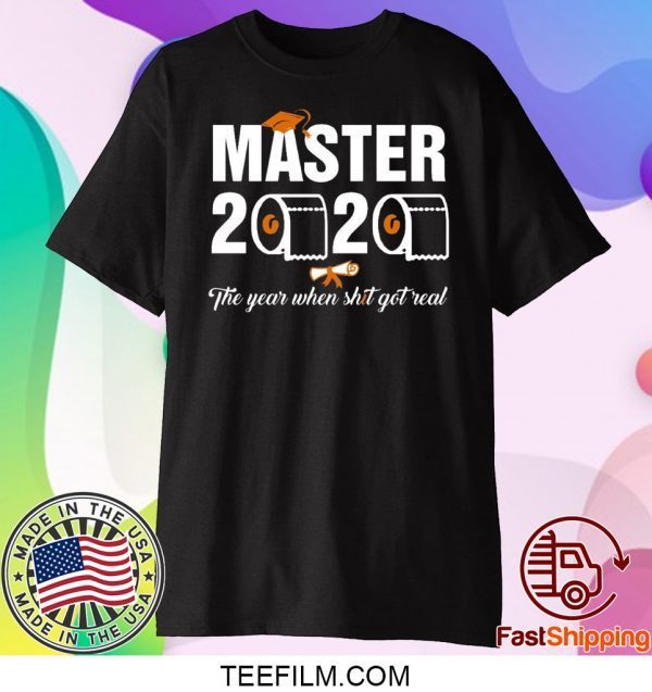 Master 2020 the year when shit got real t shirt students class of 2020 Tee Shirt