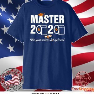 Master 2020 the year when shit got real t shirt students class of 2020 Tee Shirt