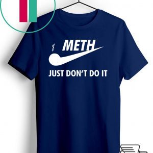 Meth just don’t do it shirt