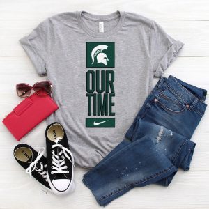 Michigan State Spartans Our Time Shirt