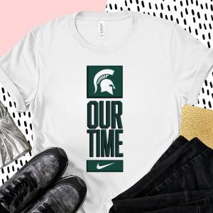 Michigan State Spartans Our Time Shirt