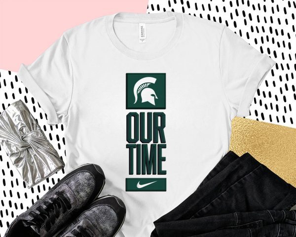 Michigan State Spartans Our Time Shirt