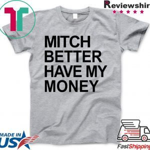 Mitch Better Have My Money Shirt