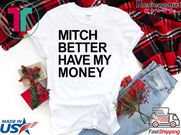 Mitch Better Have My Money Shirt