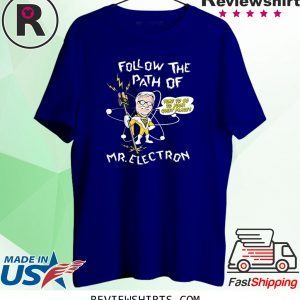 Follow The Path Of Mr. Electron 2020 T-Shirts