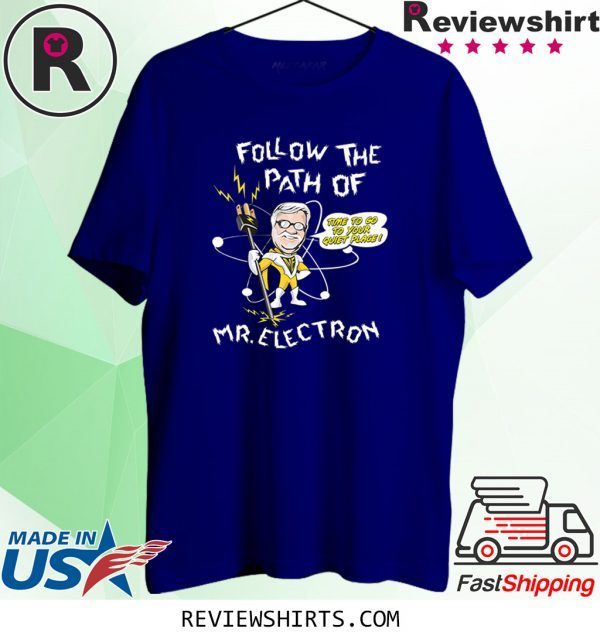 Follow The Path Of Mr. Electron 2020 T-Shirts