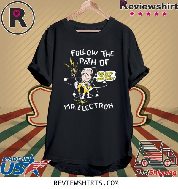 Follow The Path Of Mr. Electron 2020 T-Shirts