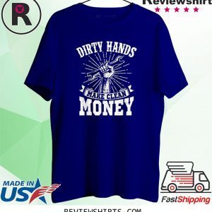 My Hands May Be Dirty But My Money Is Clean 2020 T-Shirts