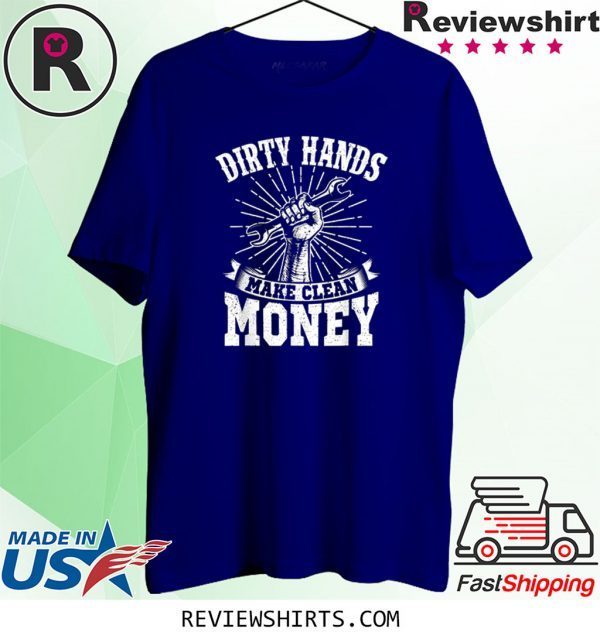 My Hands May Be Dirty But My Money Is Clean 2020 T-Shirts