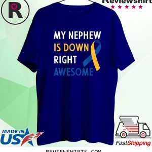 My Nephew Is Down Right Awesome Down Syndrome Nephew Shirts