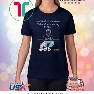 My Work from Home Video Conferencing Dog Funny Trendy Unisex TShirt