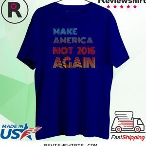 Not 2016 Again 2020 Election Shirt