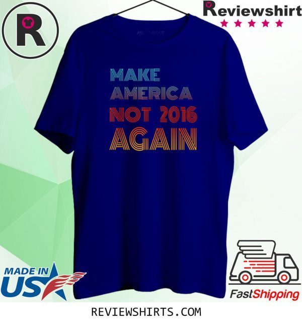 Not 2016 Again 2020 Election Shirt