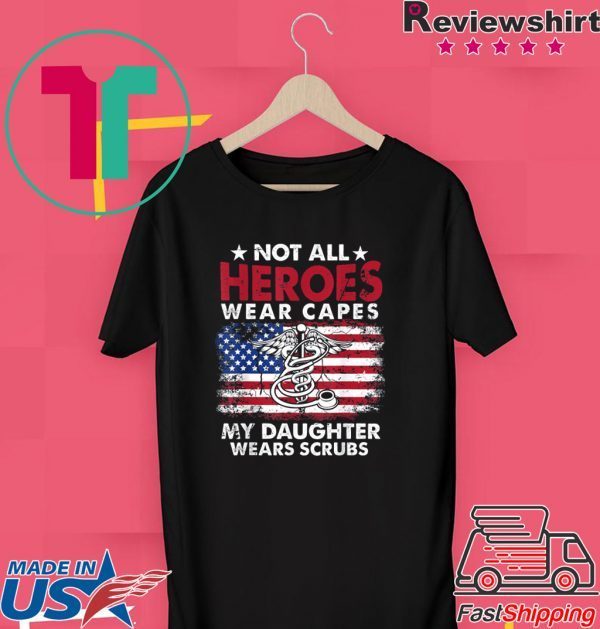 Not All Heroes Wear Capes My Daughter Wears Scrubs Nurse Tee Shirts