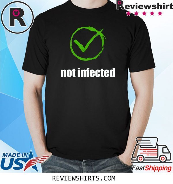 Not infected no virus infection 2020 t-shirts