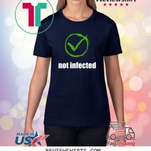 Not infected no virus infection 2020 t-shirts