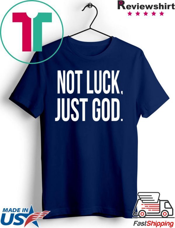 Not luck just God shirt