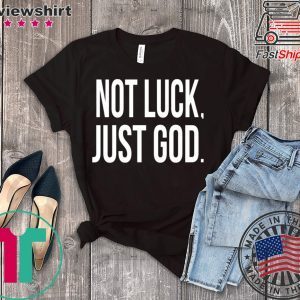 Not luck just God shirt