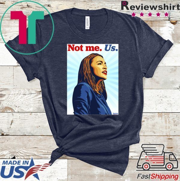 Not me Us Bernie 2020 AOC T Shirt