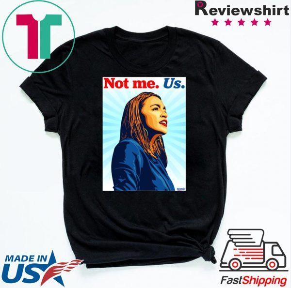 Not me Us Bernie 2020 AOC T Shirt