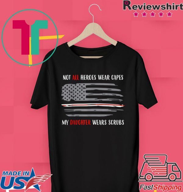 Nurses Not All Heroes Wear Capes My Daughter Wears Scrubs T-Shirt