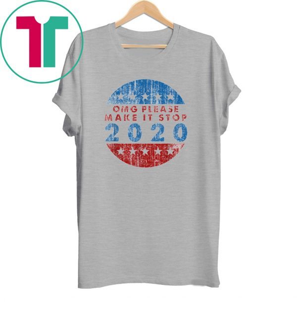 OMG Please Make It Stop 2020 T-Shirts