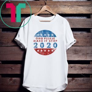 OMG Please Make It Stop 2020 T-Shirts