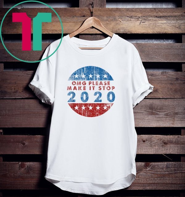 OMG Please Make It Stop 2020 T-Shirts