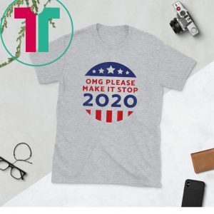 OMG Please Make It Stop 2020 Voting Elections Donald Trump TShirt