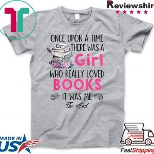 Once upon a time there was girl who really loved books Shirt