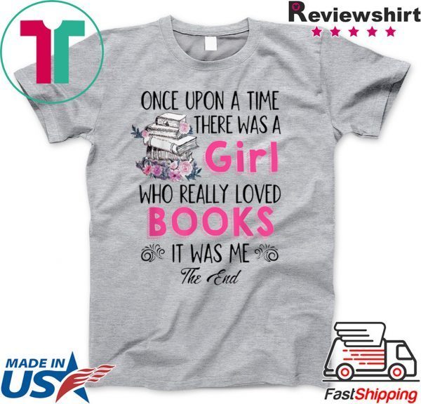 Once upon a time there was girl who really loved books Shirt