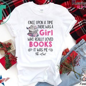 Once upon a time there was girl who really loved books Shirt