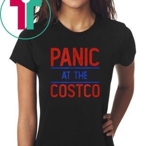 PANIC AT THE COSTCO TShirt LIMITED EDITION