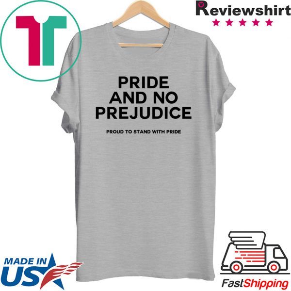 PRIDE and no prejudice proud to stand with pride Shirt