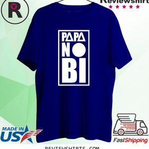 Papa no bi tee shirt