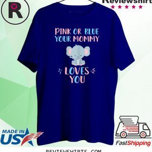 Pink or Blue your mommy loves you with baby elephant funny t-shirt