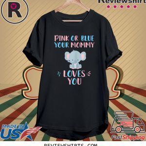 Pink or Blue your mommy loves you with baby elephant funny t-shirt