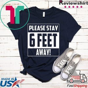 Please Stay 6 Feet Away - Social Distancing T-Shirt