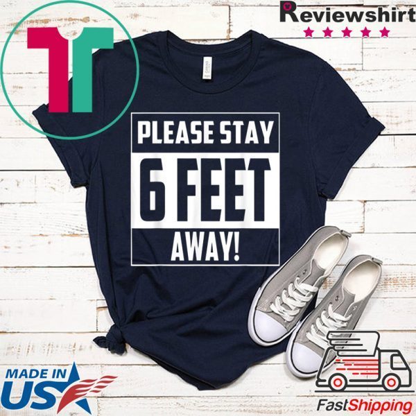 Please Stay 6 Feet Away - Social Distancing T-Shirt