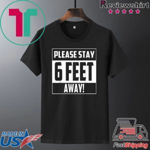 Please Stay 6 Feet Away - Social Distancing T-Shirt